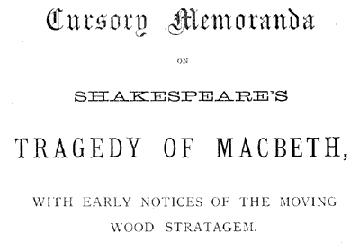 Title: Cursory Memoranda on Shakespeare's Tragedy of Macbeth, with early notices of the moving wood stratagem