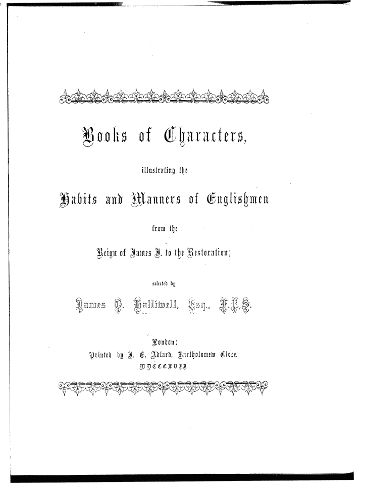 James Halliwell (ed) 'Books of Characters, illustrating the Habits and Manners of English', 1857, title page, original published text area 12.3cm wide by 18.1cm high, original page width (to spine) 21.4cm wide by 27.8cm high.