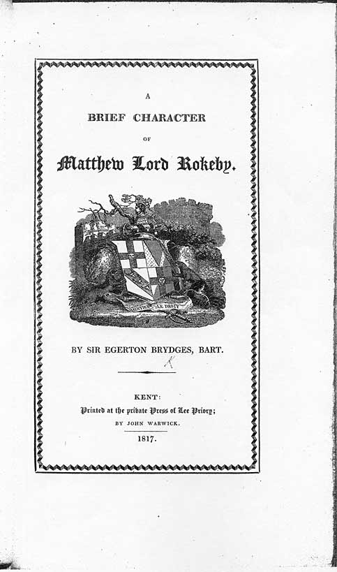 Title: 'A brief character of Matthew Lord Rokeby' printed by John Warwick at the private press of Lee Priory, Kent. From Sir Egerton Brydges 'Character of Lord Rokeby' 1817, page 3, published size page area 15cm wide by 24.6cm high, box area 9.85cm wide x 18cm high.
